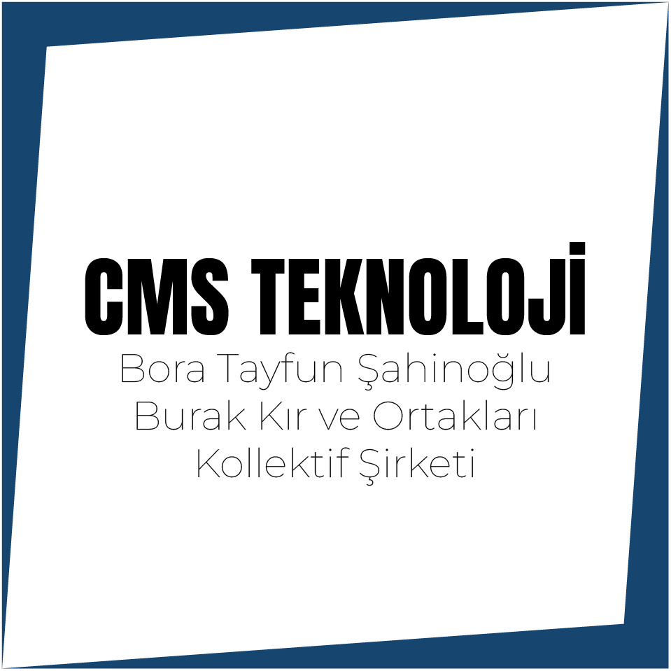 CMS Teknoloji Bora Tayfun ŞAHİNOĞLU Burak KIR ve Ortakları Kollektif Şirketi
