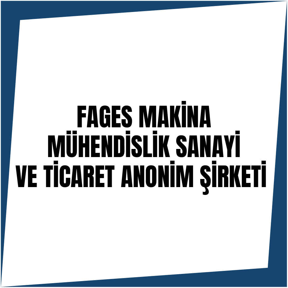 FAGES MAKİNA MÜHENDİSLİK SANAYİ VE TİCARET ANONİM ŞİRKETİ