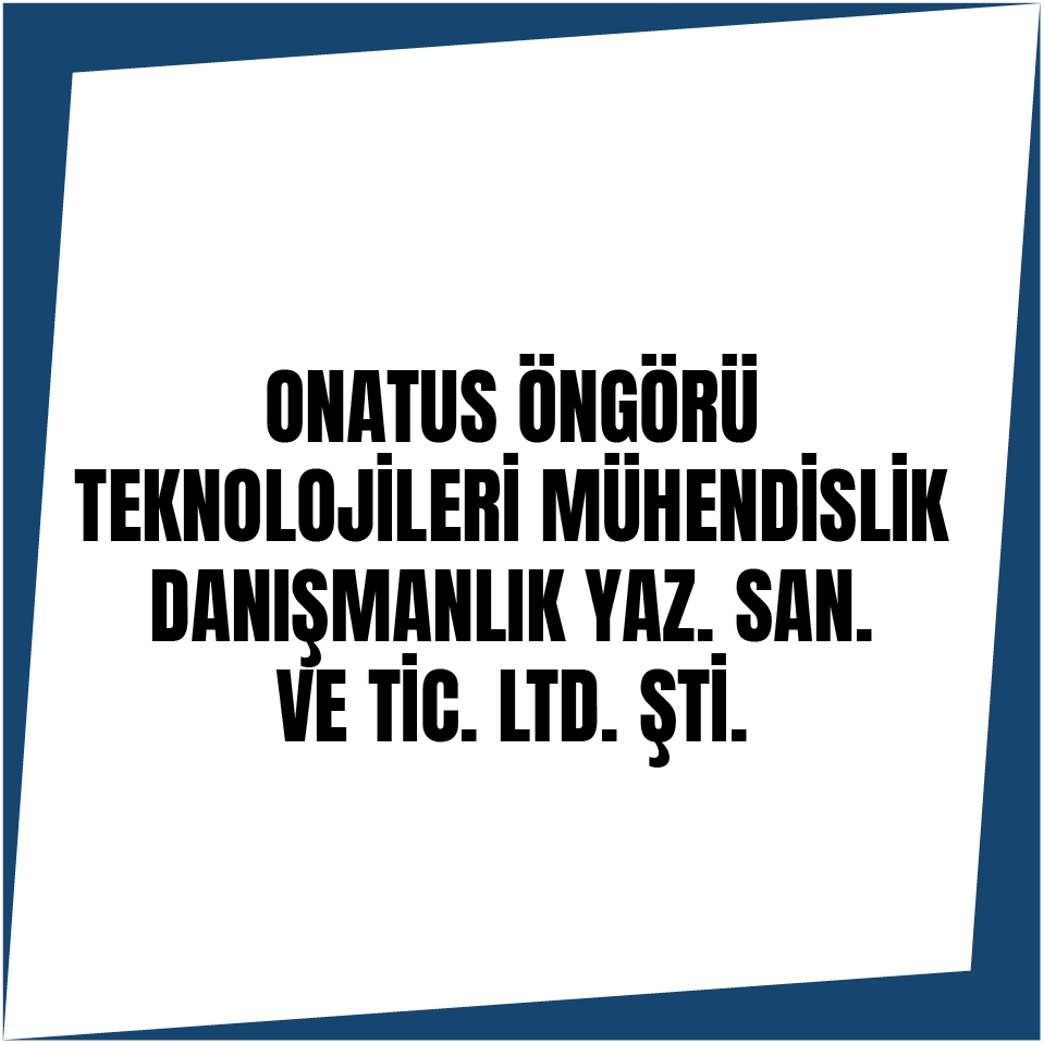 ONATUS ÖNGÖRÜ TEKNOLOJİLERİ MÜHENDİSLİK DANIŞMANLIK YAZ. SAN. VE TİC. LTD. ŞTİ.